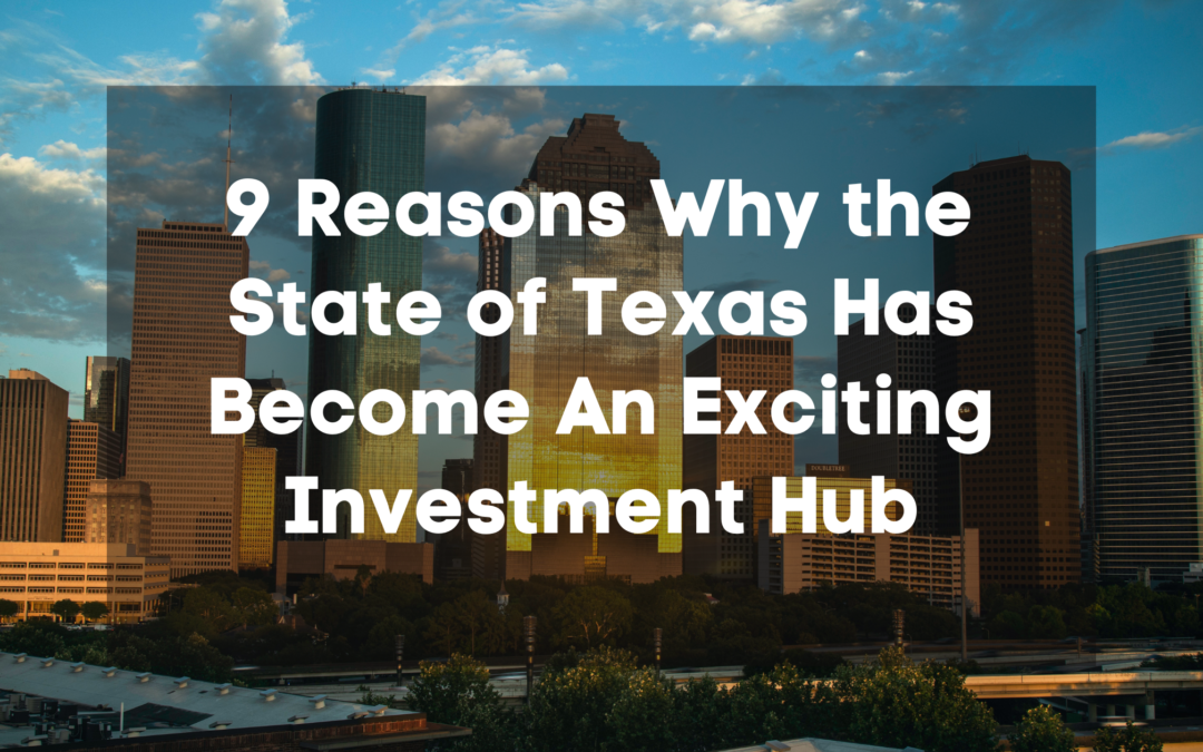 9 Reasons Why the State of Texas Has Become An Exciting Investment Hub